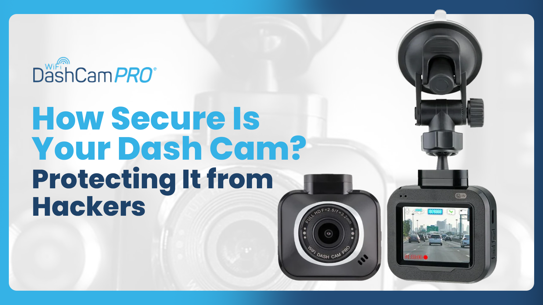 Mounted dash cam focused on protecting footage from hackers.