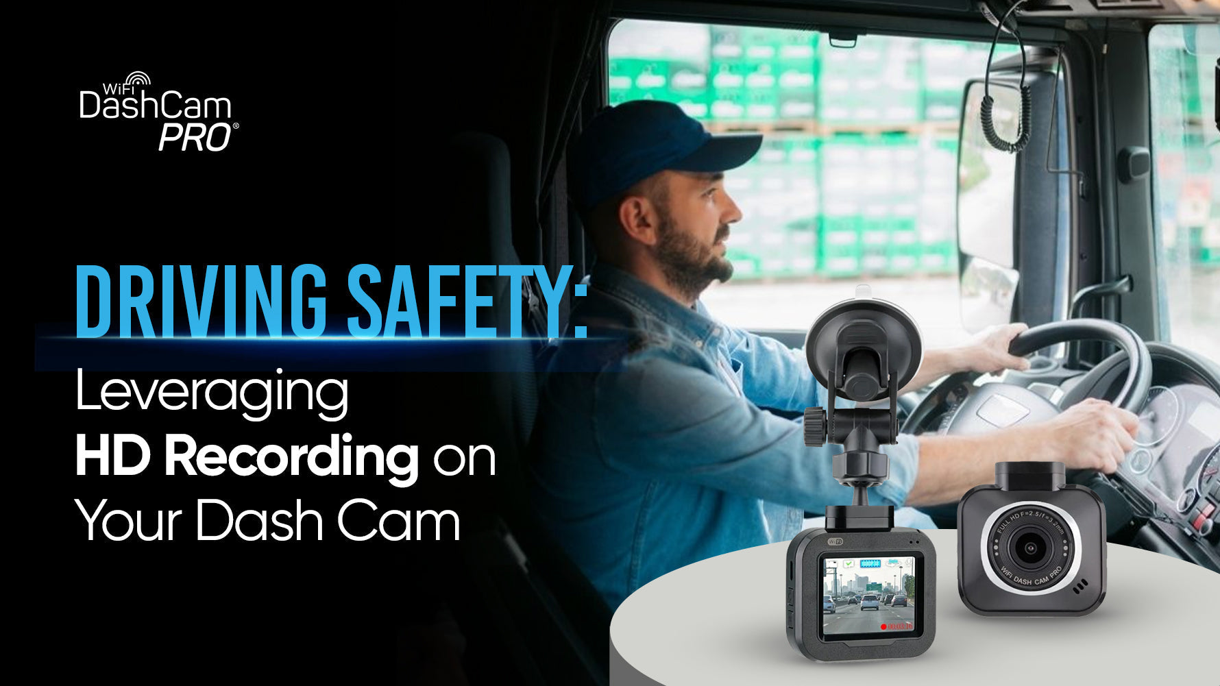 Driving Safety: Leveraging HD Recording on Your Dash Cam